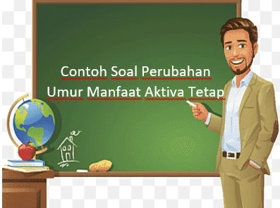 Contoh Soal Perubahan Umur Manfaat Aktiva Tetap