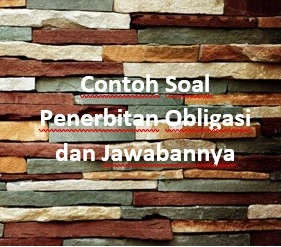 Contoh Soal Penerbitan Obligasi