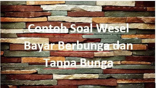 Contoh Soal Wesel Bayar Berbunga dan Tanpa Bunga