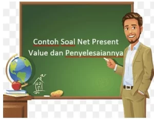 Contoh Soal Net Present Value dan Penyelesaiannya