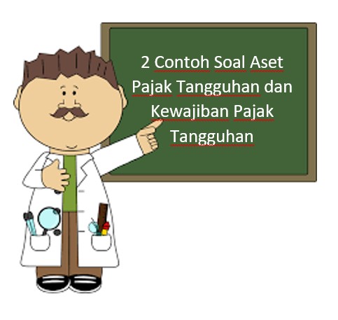 Contoh Soal Aset Pajak Tangguhan dan Kewajiban Pajak Tangguhan