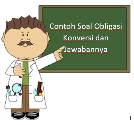 Contoh Soal Obligasi Konversi dan Jawabannya