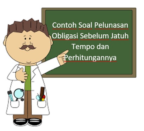 Contoh Soal Pelunasan Obligasi Sebelum Jatuh Tempo dan Perhitungannya