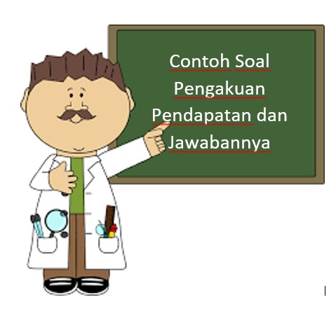 Contoh Soal Pengakuan Pendapatan dan Jawabannya