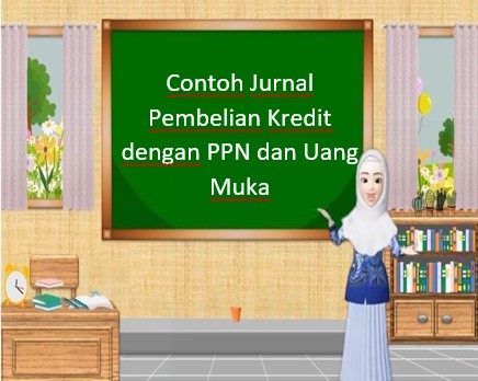 Contoh Jurnal Pembelian Kredit dengan PPN dan Uang Muka