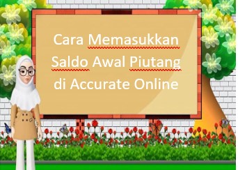 Cara Memasukkan Saldo Awal Piutang di Accurate Online