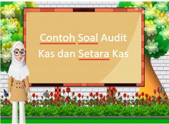 Contoh Soal Audit Kas dan Setara Kas