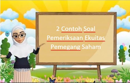 2 Contoh Soal Pemeriksaan Ekuitas Pemegang Saham