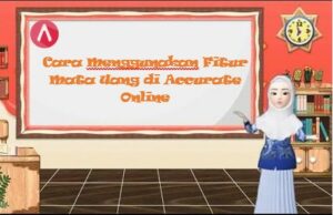 Cara Menggunakan Fitur Mata Uang di Accurate Online