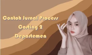 Contoh Jurnal Process Costing 2 Departemen