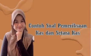 Contoh Soal Pemeriksaan Kas dan Setara Kas