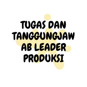 Tugas dan Tanggungjawab Leader Produksi