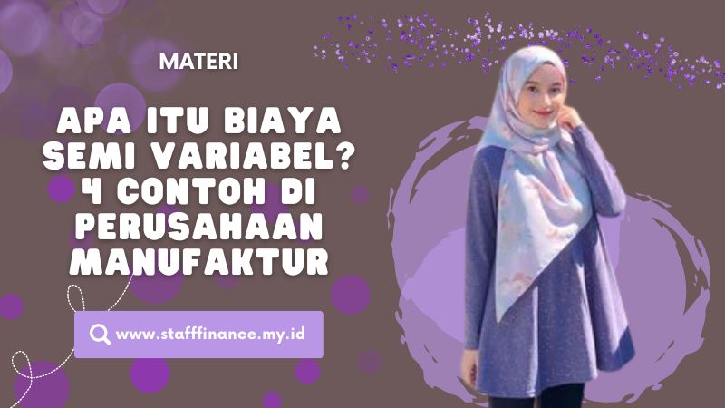 Apa itu Biaya Semi Variabel? 4 Contoh di Perusahaan Manufaktur